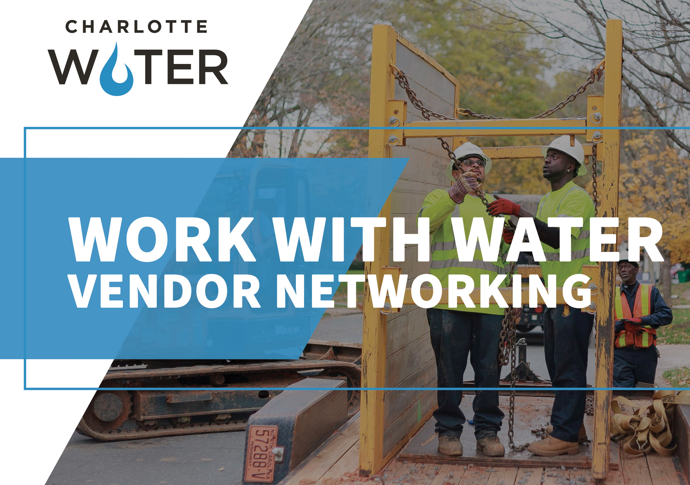 Sign featuring a photo of 2 utility technicians standing in a yellow piece of trench scaffolding and wearing yellow safety shirts and white hard hats. A partial blue field overlays the image and caps white font overlay across the whole image, Work With Water, Vendor Networking. On the white background in the top left corner is the Charlotte Water logo in black font.